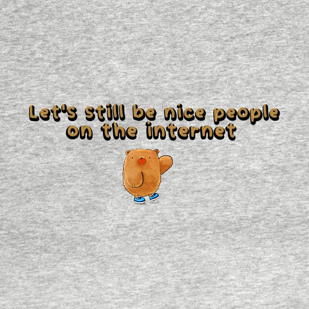 Let's still be nice people on the internet by THESHOPmyshp